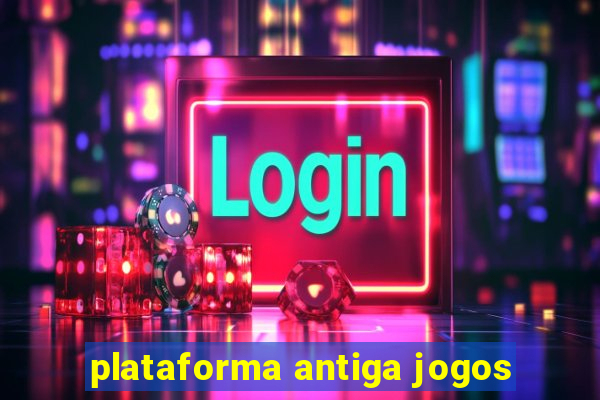 plataforma antiga jogos